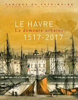 Le Havre, La demeure urbaine (1517-2017)
