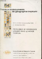 Travaux et documents de géographie tropicale n°45- Mars 1982 - Problèmes de croissance - Urbaine dans le monde tropical -