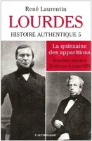 Lourdes, Histoire authentique Tome 5. La quinzaine des apparitions - deuxième semaine 25 février-4 mars 1858