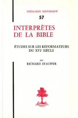 TH n°57 - Interprètes de la Bible - Etudes sur les réformateurs du XVIe siècle, études sur les réformateurs du XVIF siècle
