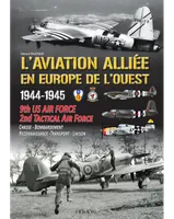 L'aviation alliée en Europe de l'ouest 1944-1945 9th us air force 2nd tactical air force chasse bombardement reconnaissance transport liaison, 9th US AIR FORCE - 2nd TACTICAL AIR FORCE