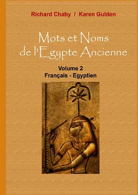 Mots et noms de l'Égypte ancienne, 2, Mots et Noms de l'Egypte Ancienne, Volume 2 : Français - Egyptien
