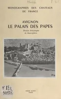 Avignon, le Palais des Papes, Notice historique et descriptive