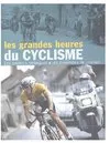 LES GRANDES HEURES DU CYCLISME, les courses et les champions de légende