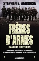 FRERES D'ARMES, Band of brothers. Compagnie E, 506è division aéroportée ; du débarquement en Normandie au nid...