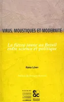 Virus, moustiques et modernité, La fièvre jaune au Brésil, entre science et politique