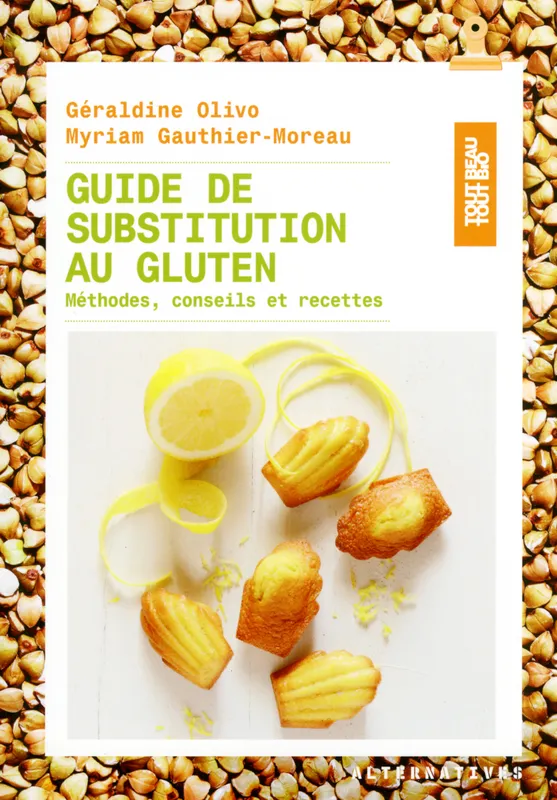 Guide de substitution au gluten, Méthodes, conseils et recettes Géraldine Olivo, Myriam Gauthier-Moreau