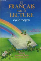 Le français par la lecture : Cycle moyen (Collection : 