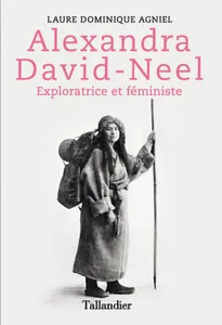 Alexandra David-Neel, Exploratrice et féministe