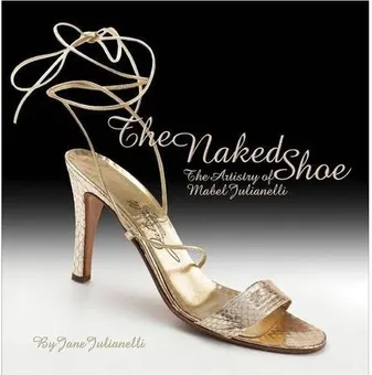 The Naked Shoe The Artistry of Mabel Juliannelli /anglais