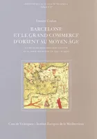 Barcelone et le grand commerce d'Orient au Moyen âge, Un siècle de relations avec l'égypte et la syrie-palestine, ca 1330-ca 1430