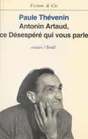 Antonin Artaud : ce désespéré qui vous parle, Essais