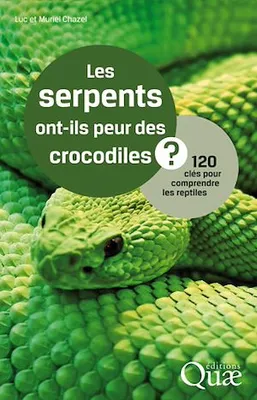Les serpents ont-ils peur des crocodiles ?, 120 clés pour comprendre les reptiles