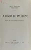 La région du Bas Rhône, Étude de géographie régionale
