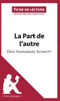 La Part de l'autre d'Éric-Emmanuel Schmitt (Fiche de lecture), Analyse complète et résumé détaillé de l'oeuvre