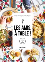 Les amis, à table !, 60 recettes simples et chaleureuses à partager et déguster bien entourés