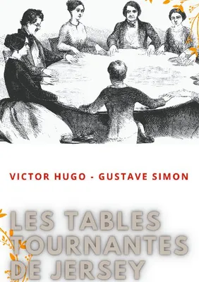 Les tables tournantes de Jersey, Procès-verbaux des séances de spiritisme chez Victor Hugo