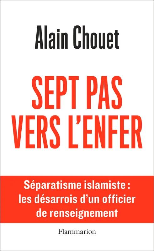 Livres Sciences Humaines et Sociales Sciences politiques Sept pas vers l'enfer, Séparatisme islamiste Alain Chouet