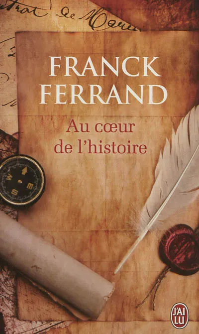 Livres Littérature et Essais littéraires Romans Historiques Au coeur de l'histoire, récits Franck Ferrand