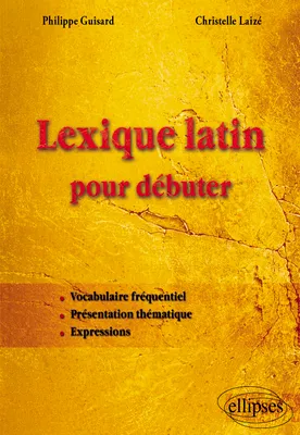 Lexique latin pour débuter, vocabulaire fréquentiel, présentation thématique, expressions