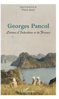 Georges Pancol, Lettres d'Indochine et de France