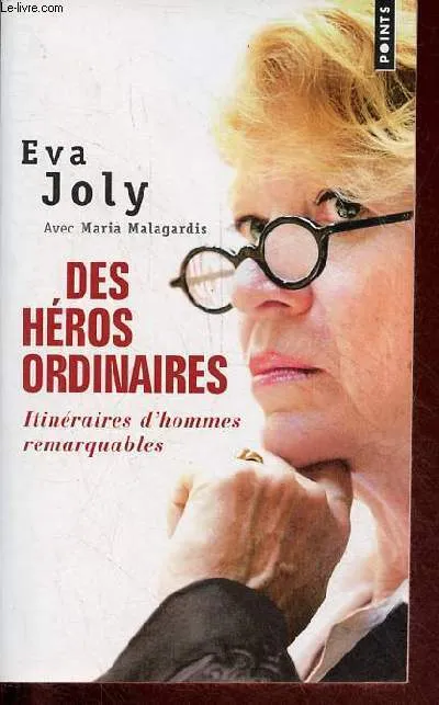 Livres Sciences Humaines et Sociales Sciences politiques Des héros ordinaires, Itinéraires d'hommes remarquables Eva Joly, Maria Malagardis