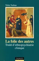 La folie des autres - 2ème édition - Traité d'ethnopsychiatrie clinique, traité d'ethnopsychiatrie clinique