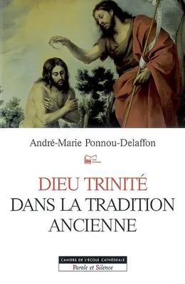 dieu trinite dans la tradition ancienne, des origines bibliques et patristiques à saint Thomas d'Aquin