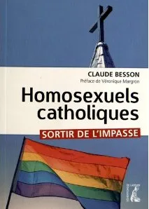 Homosexuels catholiques. Sortir de l'impasse