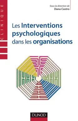 Livres Sciences Humaines et Sociales Psychologie et psychanalyse Les interventions psychologiques dans les organisations Dana Castro