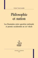 Philosophie et nation - les Roumains entre question nationale et pensée occidentale au XIXe siècle