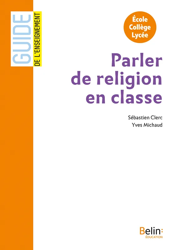PARLER DE RELIGION EN CLASSE Sébastien Clerc, Yves Michaud