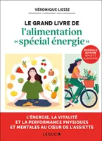 Le  grand livre de l'alimentation « spécial énergie », L'énergie, la vitalité et la performance physiques et mentales au coeur de l'assiete