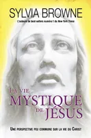 Vie mystique de Jésus, une perspective peu commune sur la vie du Christ