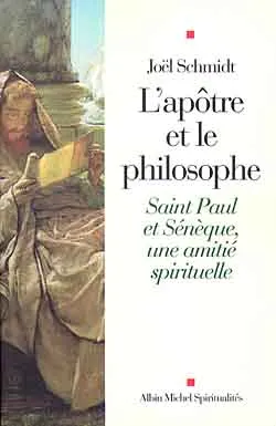 L'Apôtre et le philosophe, Saint Paul et Sénèque, une amitié spirituelle