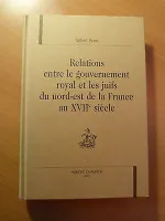 Relations entre le gouvernement royal et les Juifs du Nord-Est de la France au XVIIe siècle