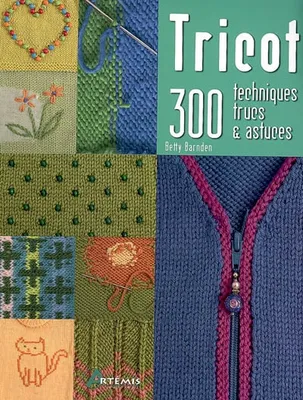 Tricot - 300 techniques, trucs & astuces, 300 techniques, trucs & astuces