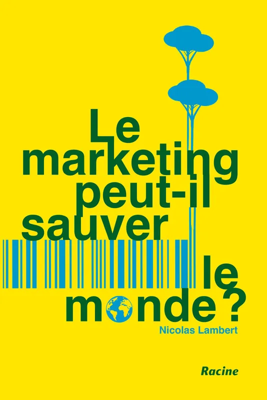 Livres Économie-Droit-Gestion Management, Gestion, Economie d'entreprise Marketing Le Marketing peut-t-il sauver le monde? Nicolas Lambert