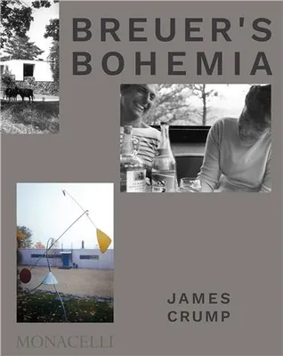 Breuer's Bohemia, The architect, his circle, and midcentury houses in new england