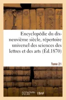 Encyclopédie du XIXe siècle, répertoire universel des sciences des lettres et des arts. Tome 21, avec la biographie et de nombreuses gravures
