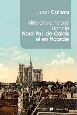 Mille Ans D Histoire Dans Le Nord Pas De Calais Et En Picardie