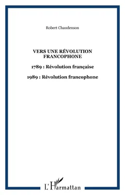 Vers une révolution francophone, 1789 : Révolution française - 1989 : Révolution francophone