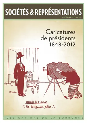 Sociétés & Représentations n°36, Caricatures de présidents 1848-2012