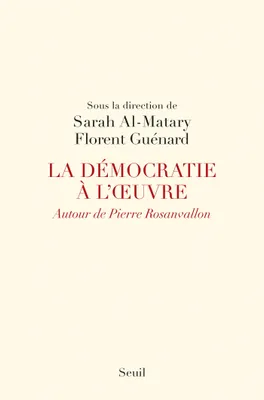 La Démocratie à l'oeuvre. Autour de Pierre Rosanvallon, Autour de Pierre Rosanvallon