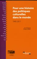 Pour une histoire des politiques culturelles dans le monde / 1945-2011, 1945-2011