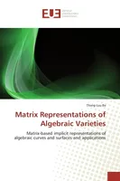 Matrix Representations of Algebraic Varieties, Matrix-based implicit representations of algebraic curves and surfaces and applications