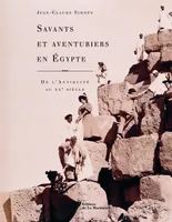 Savants et aventuriers en Egypte / de l'Antiquité au XXe siècle