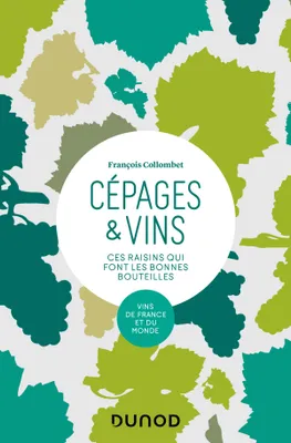 Cépages & vins - (2e éd.), Ces raisins qui font les bonnes bouteilles