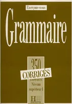 Les 350 Exercices - Grammaire - Supérieur 1 - Corrigés, Les 350 Exercices - Grammaire - Supérieur 1 - Corrigés