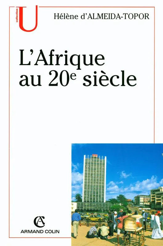 Livres Histoire et Géographie Histoire Histoire générale L'Afrique au 20e siècle Hélène d'Almeida-Topor